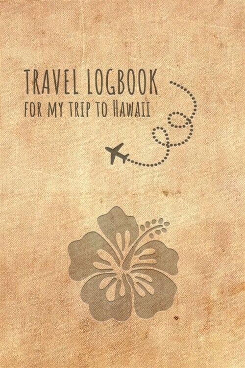 Travel Logbook Hawaii: Travel diary Hawaii logbook for 40 travel days for travel memories of the most beautiful sights and experiences, packi (Paperback)