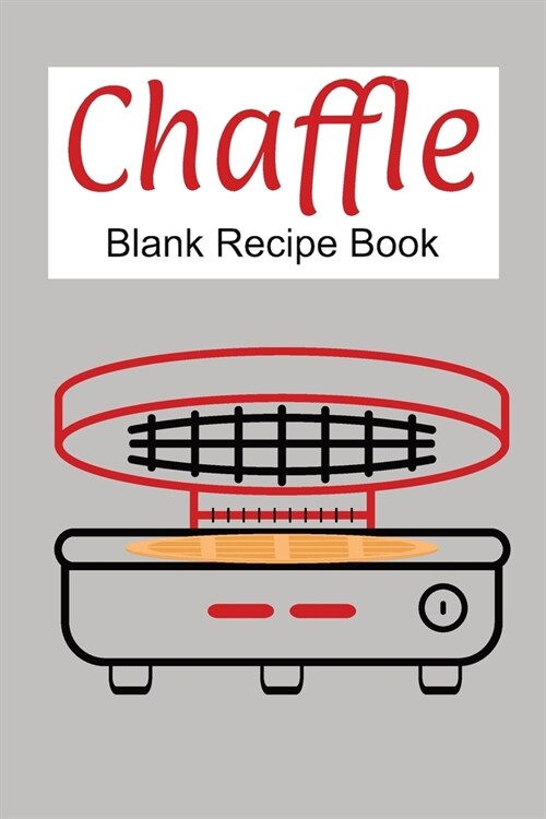 Chaffle Blank Recipe Book: Template With Space To Write In Your Favorite Chaffles Recipes Paperback Journal 6 x 9 Waffle Maker Design (Paperback)