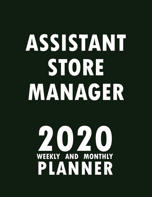 Assistant Store Manager 2020 Weekly and Monthly Planner: 2020 Planner Monthly Weekly inspirational quotes To do list to Jot Down Work Personal Office (Paperback)