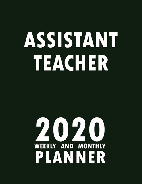 Assistant Teacher 2020 Weekly and Monthly Planner: 2020 Planner Monthly Weekly inspirational quotes To do list to Jot Down Work Personal Office Stuffs (Paperback)