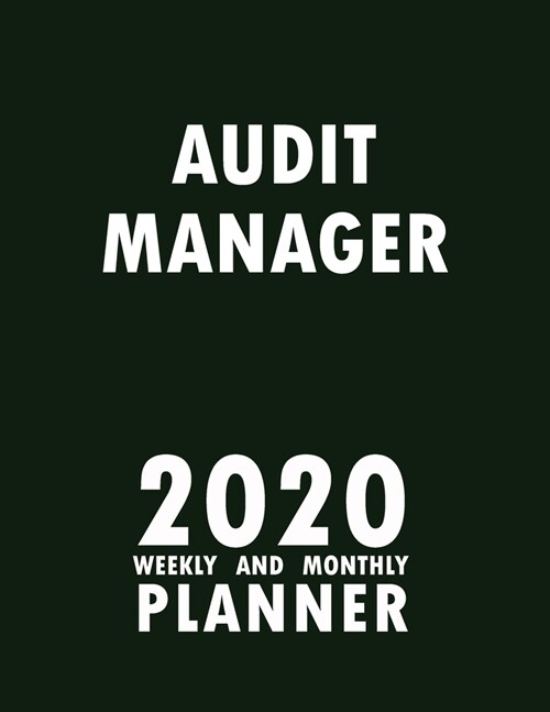 Audit Manager 2020 Weekly and Monthly Planner: 2020 Planner Monthly Weekly inspirational quotes To do list to Jot Down Work Personal Office Stuffs Kee (Paperback)