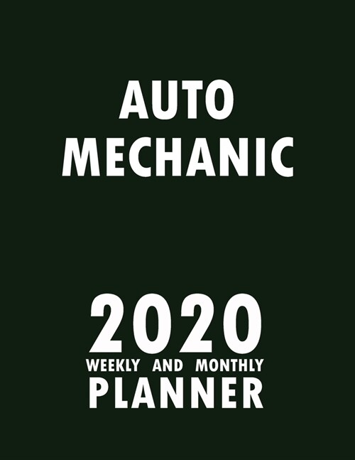 Auto Mechanic 2020 Weekly and Monthly Planner: 2020 Planner Monthly Weekly inspirational quotes To do list to Jot Down Work Personal Office Stuffs Kee (Paperback)