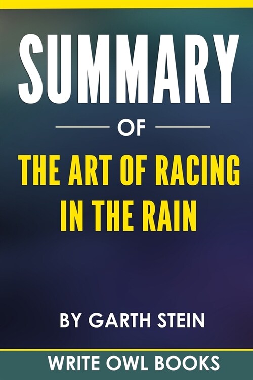 Summary Of The Art Of Racing In The Rain By Garth Stein (Paperback)