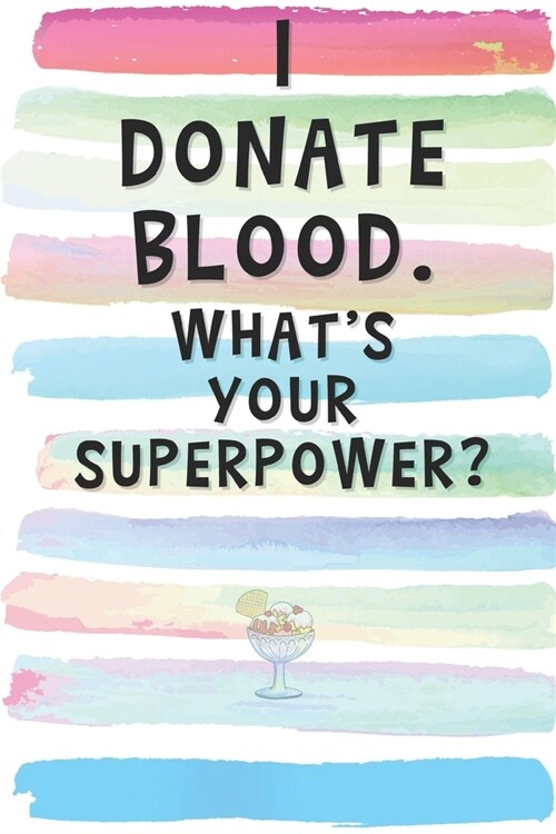 I Donate Blood. Whats Your Superpower?: Blank Lined Notebook Journal Gift for Coworker, Friend, or Boss (Paperback)