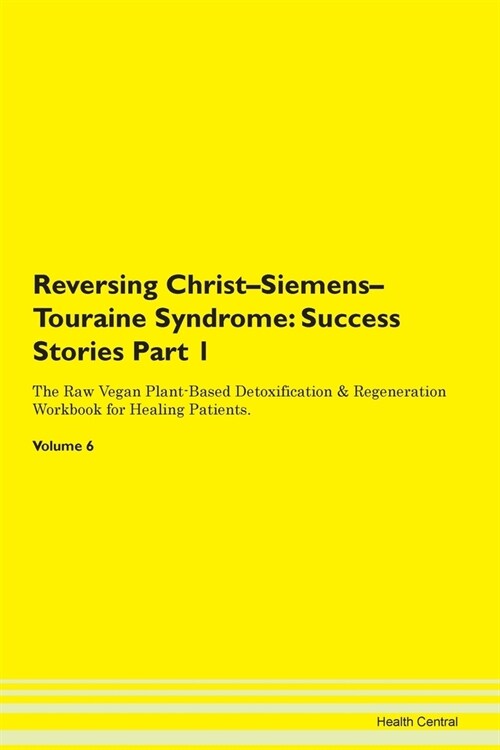 Reversing Christ-Siemens-Touraine Syndrome: Success Stories Part 1 The Raw Vegan Plant-Based Detoxification & Regeneration Workbook for Healing Patien (Paperback)