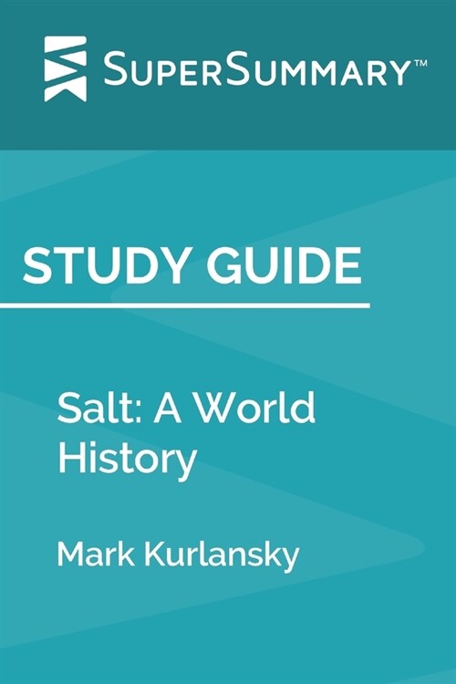 Study Guide: Salt: A World History by Mark Kurlansky (SuperSummary) (Paperback)