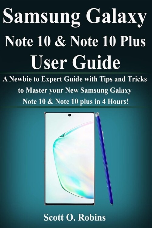 Samsung Galaxy Note 10 & Note 10 Plus User Guide: A Newbie to Expert Guide with Tips and Tricks to Master your New Samsung Galaxy Note 10 & Note plus (Paperback)