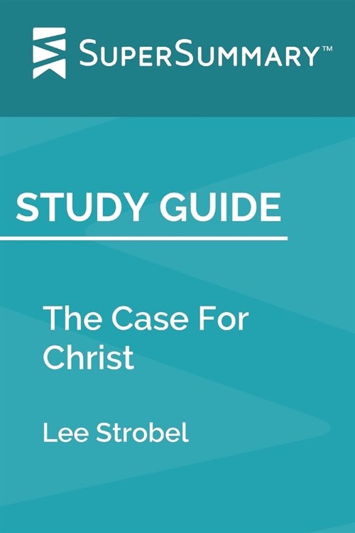 Study Guide: The Case For Christ by Lee Strobel (SuperSummary) (Paperback)