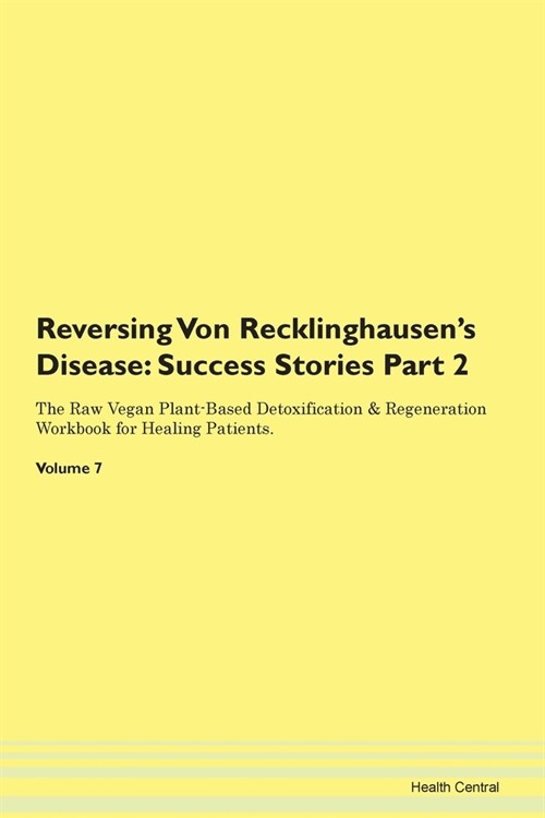 Reversing Von Recklinghausens Disease: Success Stories Part 2 The Raw Vegan Plant-Based Detoxification & Regeneration Workbook for Healing Patients. (Paperback)