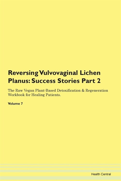 Reversing Vulvovaginal Lichen Planus: Success Stories Part 2 The Raw Vegan Plant-Based Detoxification & Regeneration Workbook for Healing Patients. Vo (Paperback)