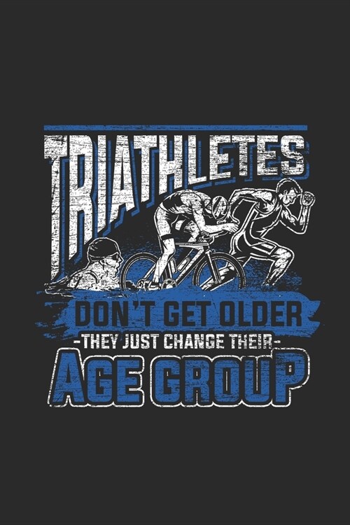 Triathletes Dont Get Older: Triathlon Notebook, Dotted Bullet (6 x 9 - 120 pages) Sports and Recreations Themed Notebook for Daily Journal, Diar (Paperback)