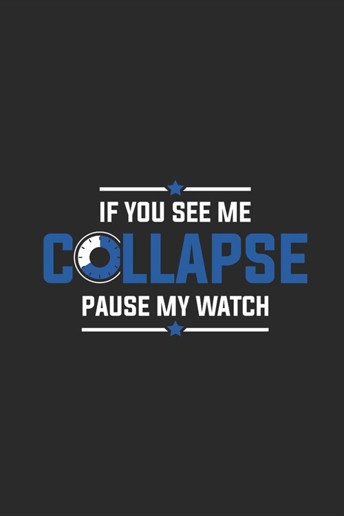 If You See Me Collapse Pause My Watch: Triathlon Notebook, Dotted Bullet (6 x 9 - 120 pages) Sports and Recreations Themed Notebook for Daily Journa (Paperback)