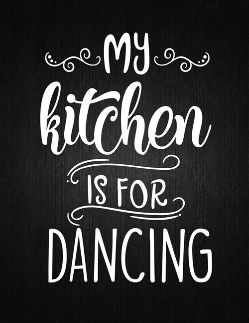 My Kitchen Is For Dancing: Recipe Notebook to Write In Favorite Recipes - Best Gift for your MOM - Cookbook For Writing Recipes - Recipes and Not (Paperback)