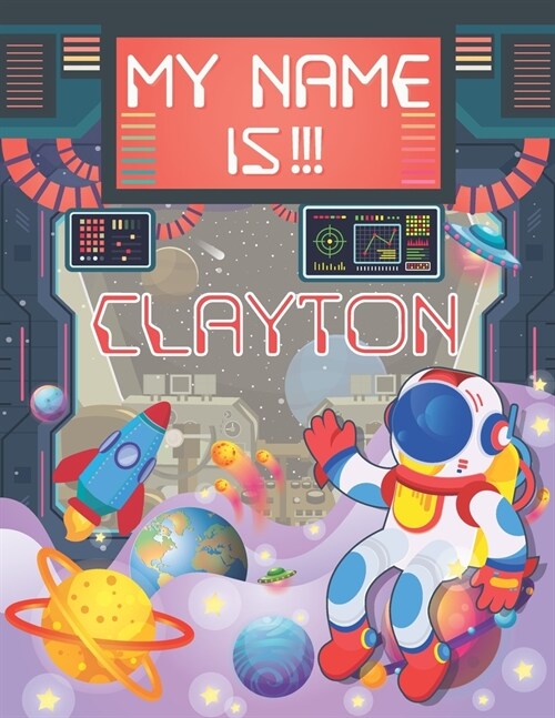 My Name is Clayton: Personalized Primary Tracing Book / Learning How to Write Their Name / Practice Paper Designed for Kids in Preschool a (Paperback)