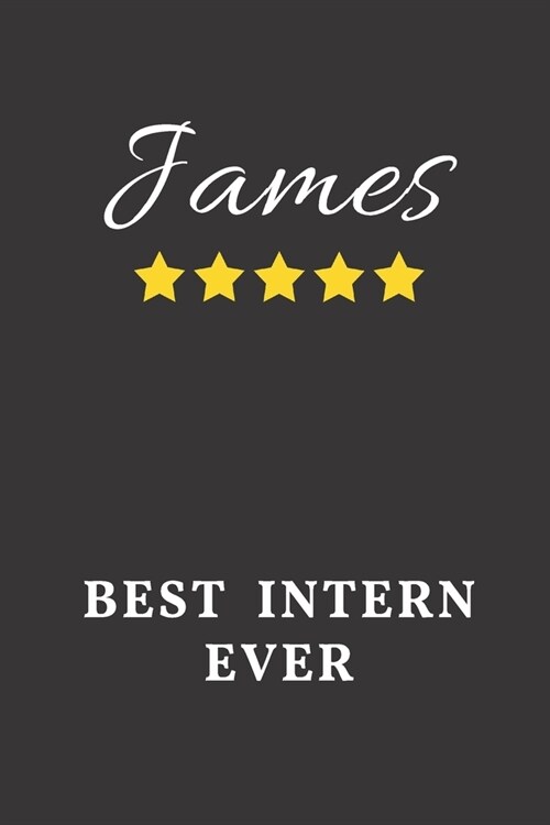 James Best Intern Ever: Un-dated Daily Planner Appreciation Gift for Male Intern Personalized with Name (Paperback)