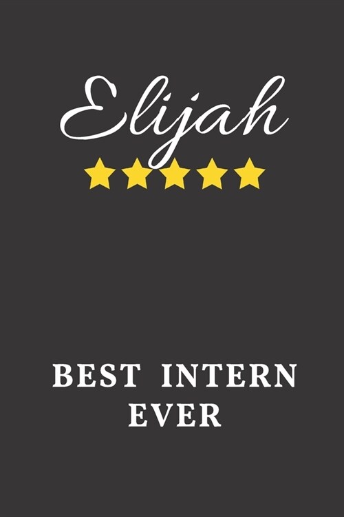Elijah Best Intern Ever: Un-dated Daily Planner Appreciation Gift for Male Intern Personalized with Name (Paperback)