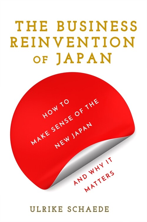 The Business Reinvention of Japan: How to Make Sense of the New Japan and Why It Matters (Hardcover)