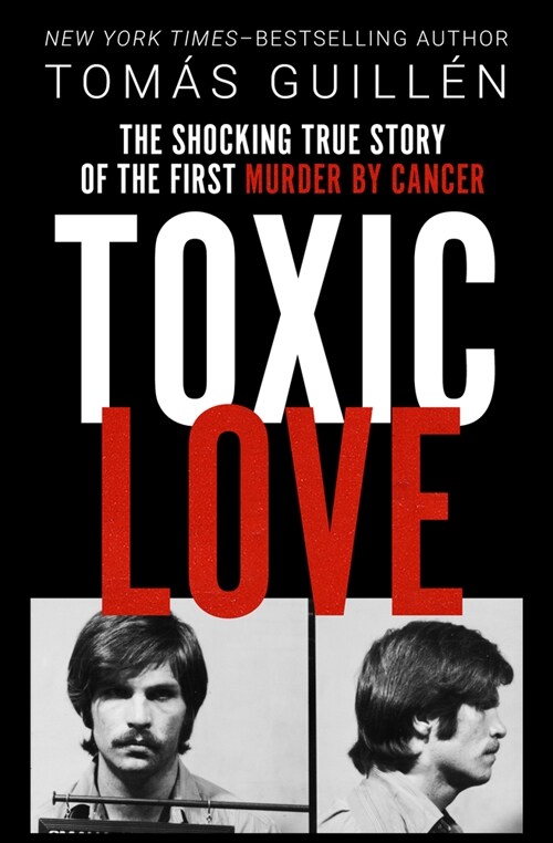 Toxic Love: The Shocking True Story of the First Murder by Cancer (Paperback)