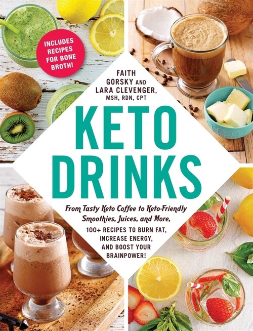 Keto Drinks: From Tasty Keto Coffee to Keto-Friendly Smoothies, Juices, and More, 100+ Recipes to Burn Fat, Increase Energy, and Bo (Paperback)