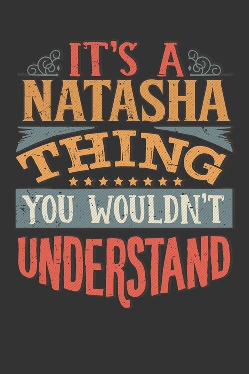 Its A Natasha Thing You Wouldnt Understand: Natasha Diary Planner Notebook Journal 6x9 Personalized Customized Gift For Someones Surname Or First Name (Paperback)