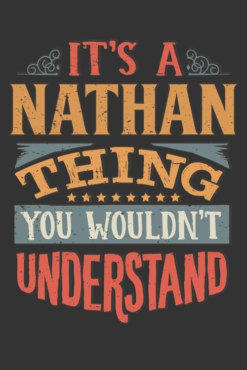 Its A Nathan Thing You Wouldnt Understand: Nathan Diary Planner Notebook Journal 6x9 Personalized Customized Gift For Someones Surname Or First Name i (Paperback)