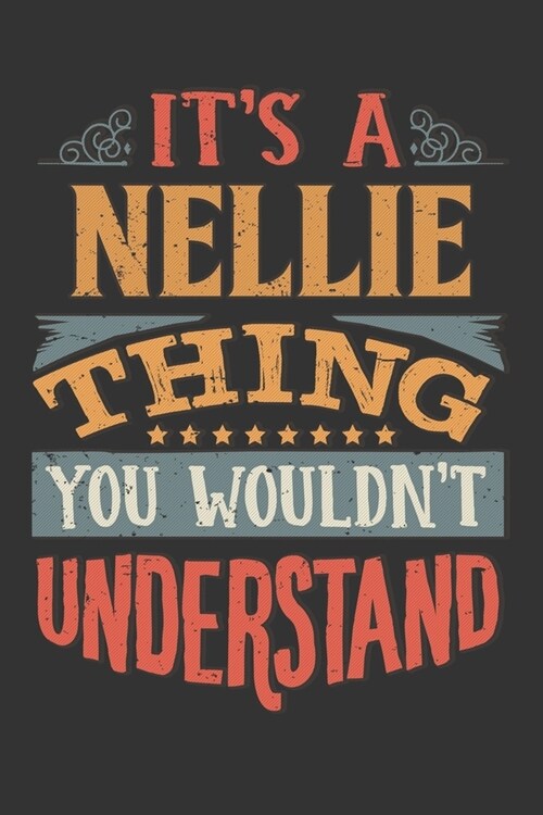 Its A Nellie Thing You Wouldnt Understand: Nellie Diary Planner Notebook Journal 6x9 Personalized Customized Gift For Someones Surname Or First Name i (Paperback)