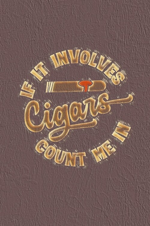 If It Involves Cigar Count Me In: Cigar Dossier - Tasting Review Journal to Write In - Organization Notebook - Gift for Cigar Aficionados (Paperback)