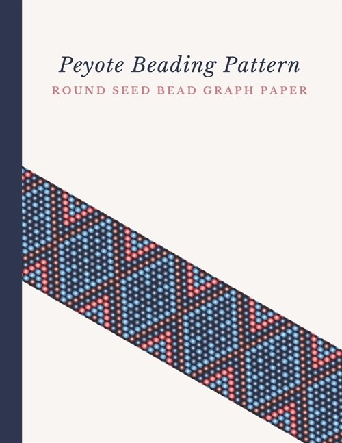 Peyote Beading Pattern Round Seed Bead Graph Paper: Bonus Materials List Pages for Each Design Included (Paperback)