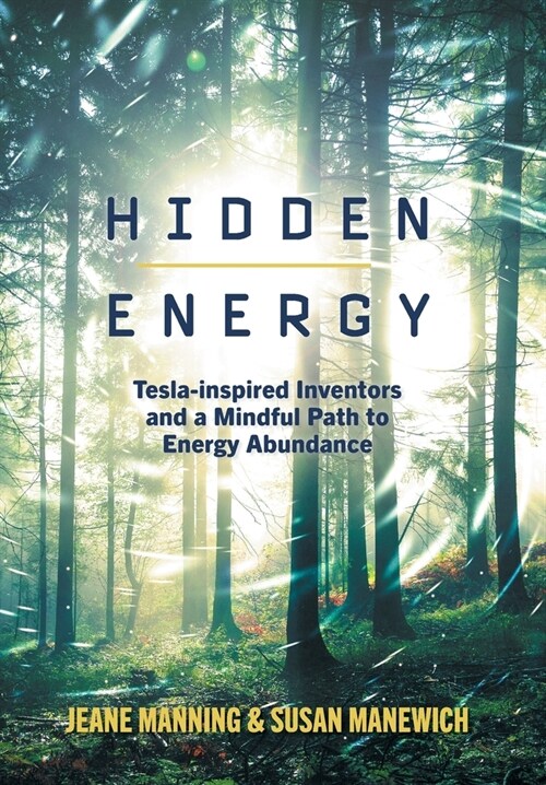 Hidden Energy: Tesla-inspired inventors and a mindful path to energy abundance (Hardcover)
