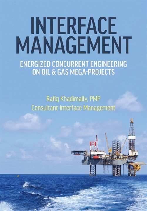 Interface Management: Energized Concurrent Engineering on Oil & Gas Mega-Projects (Paperback)