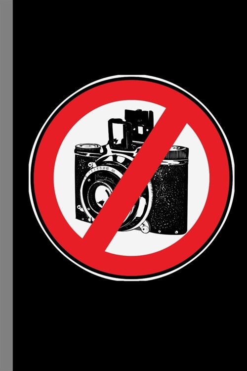 Camera: Photography Cam No Camera Allowed Sign No Filming Anti Film Gift For Photographers (6x9) Dot Grid Notebook To Write (Paperback)