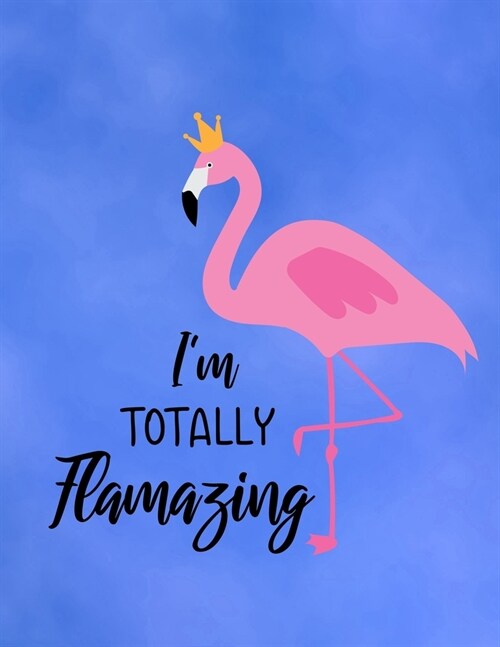 IM Totally Flamazing: Cute Flamingo with funny saying/quote. 120 College Lined with Margin 8.5 x 11 inch Composition/Exercise Notebook. 90 G (Paperback)