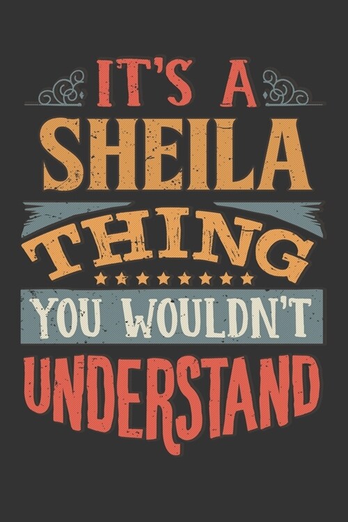 Its A Sheila Thing You Wouldnt Understand: Sheila Diary Planner Notebook Journal 6x9 Personalized Customized Gift For Someones Surname Or First Name i (Paperback)