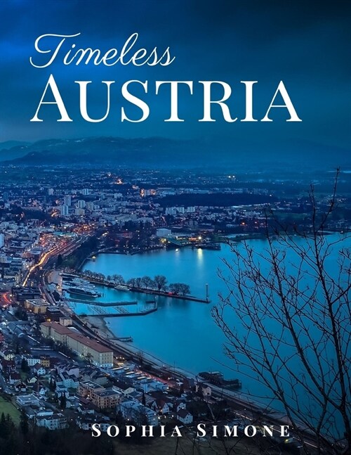 Timeless Austria: A Beautiful Picture Book Photography Coffee Table Photobook Travel Tour Guide Book with Photos of the Spectacular Coun (Paperback)