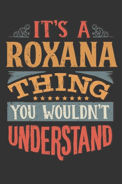 Its A Roxana Thing You Wouldnt Understand: Roxana Diary Planner Notebook Journal 6x9 Personalized Customized Gift For Someones Surname Or First Name i (Paperback)