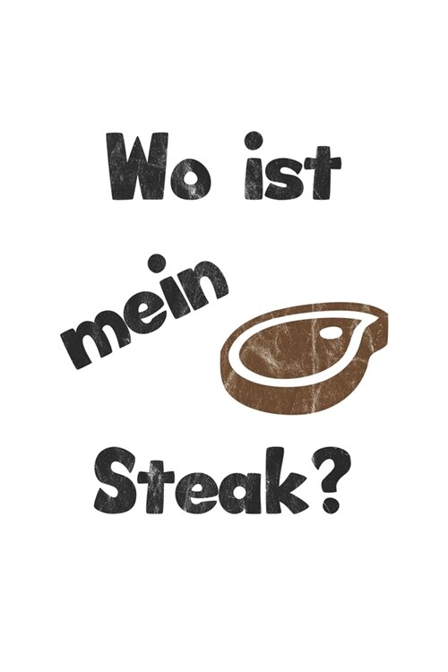 Wo ist mein Steak?: Monatsplaner, Termin-Kalender - Geschenk-Idee f? Barbecue Grill Fans - A5 - 120 Seiten (Paperback)