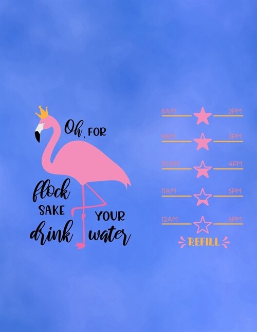 Oh For Flock Sake Drink Your Water: Cute Flamingo with funny saying/quote. 120 College Lined with Margin 8.5 x 11 inch Composition/Exercise Notebook. (Paperback)