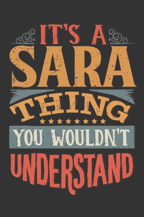 Its A Sara Thing You Wouldnt Understand: Sara Diary Planner Notebook Journal 6x9 Personalized Customized Gift For Someones Surname Or First Name is Sa (Paperback)