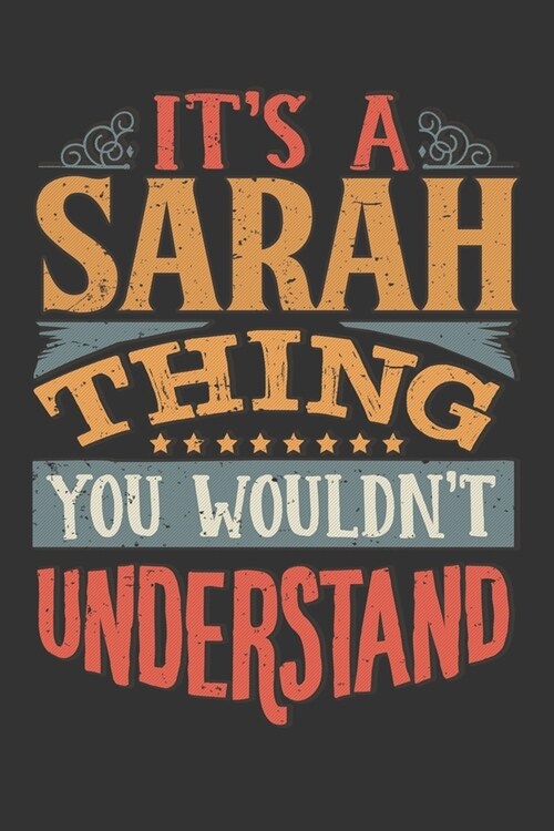Its A Sarah Thing You Wouldnt Understand: Sarah Diary Planner Notebook Journal 6x9 Personalized Customized Gift For Someones Surname Or First Name is (Paperback)