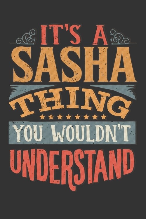 Its A Sasha Thing You Wouldnt Understand: Sasha Diary Planner Notebook Journal 6x9 Personalized Customized Gift For Someones Surname Or First Name is (Paperback)