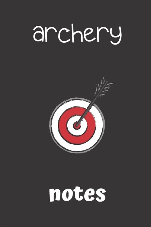 archery notes: small lined Archery Notebook / Travel Journal to write in (6 x 9) 120 pages (Paperback)