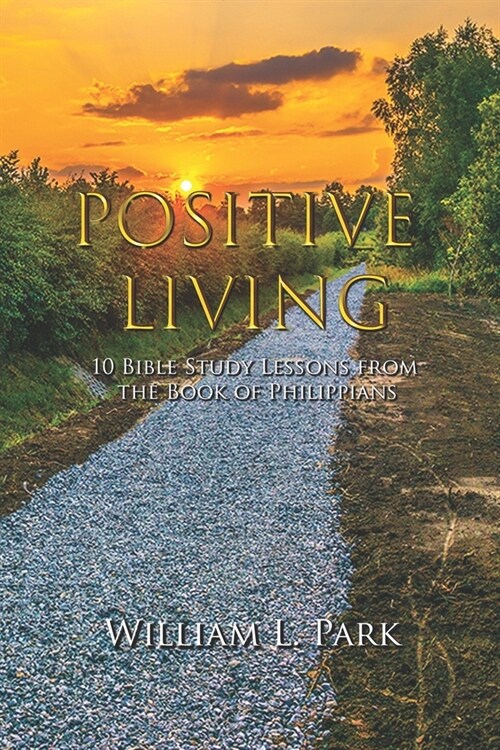 Positive Living: 10 Bible Study Lessons from the Book of Philippians (Paperback)