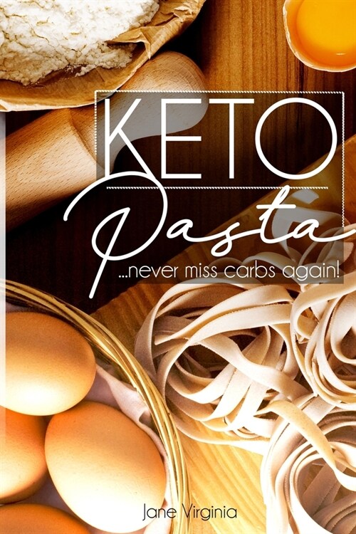 Keto Pasta: Never Miss Carbs Again! Make Keto Pasta Easy And Quick, Perfect for your Ketogenic Diet. With Family Favourites like L (Paperback)