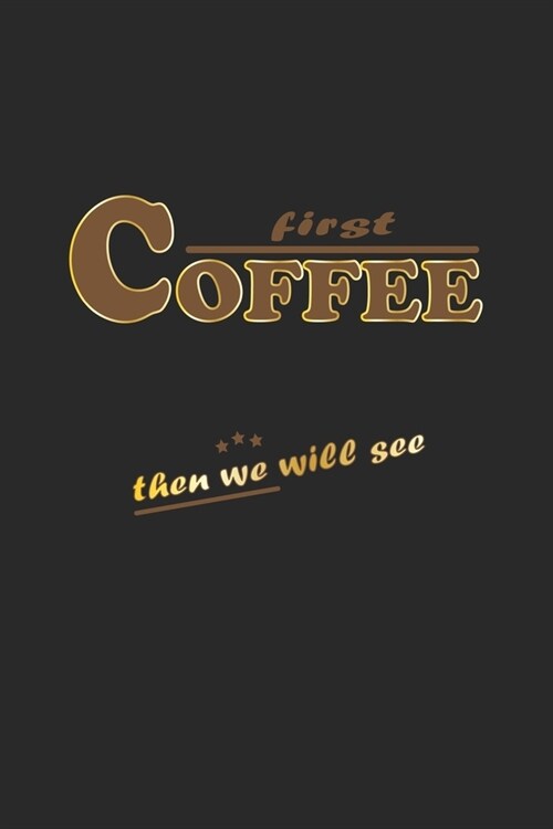 First Coffee then we will see: Monatsplaner, Termin-Kalender - Geschenk-Idee f? Kaffee-Trinker - A5 - 120 Seiten (Paperback)