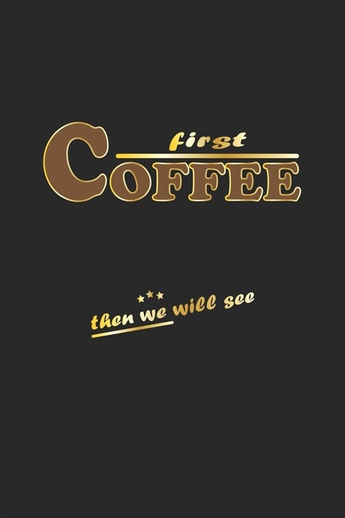 First Coffee then we will see: Monatsplaner, Termin-Kalender - Geschenk-Idee f? Kaffee-Trinker - A5 - 120 Seiten (Paperback)