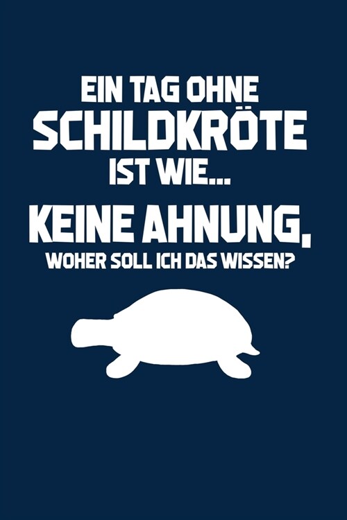 Schildkr?e: Tag ohne Schildkr?e? Unm?lich!: Notizbuch / Notizheft f? Schildkr?en-Besitzer Schildkr?en-Halter A5 (6x9in) dotte (Paperback)