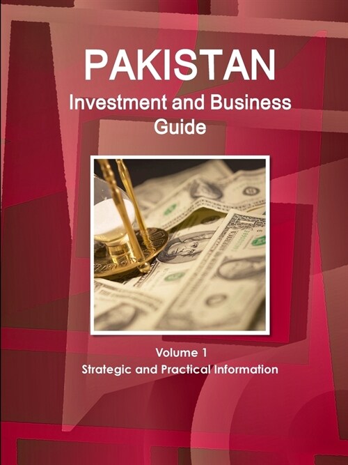 Pakistan Investment and Business Guide Volume 1 Strategic and Practical Information (Paperback)