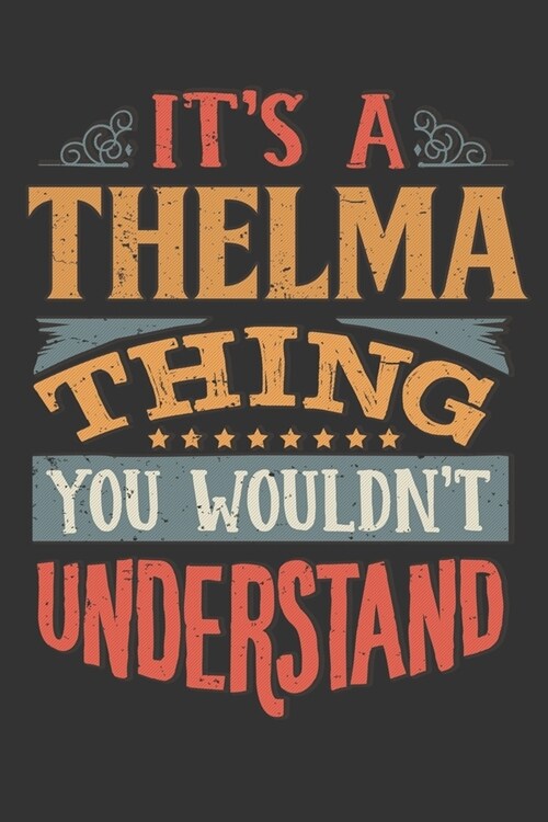 Its A Thelma Thing You Wouldnt Understand: Thelma Diary Planner Notebook Journal 6x9 Personalized Customized Gift For Someones Surname Or First Name i (Paperback)