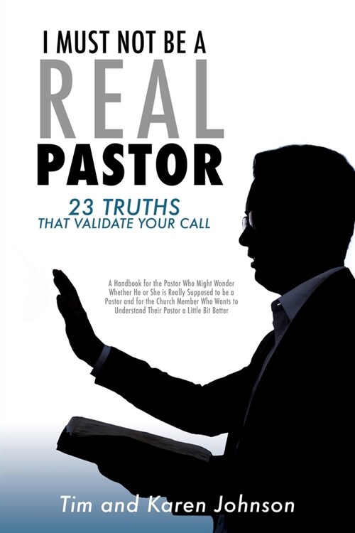 I Must Not Be a Real Pastor: 23 Truths That Validate Your Call (Paperback)