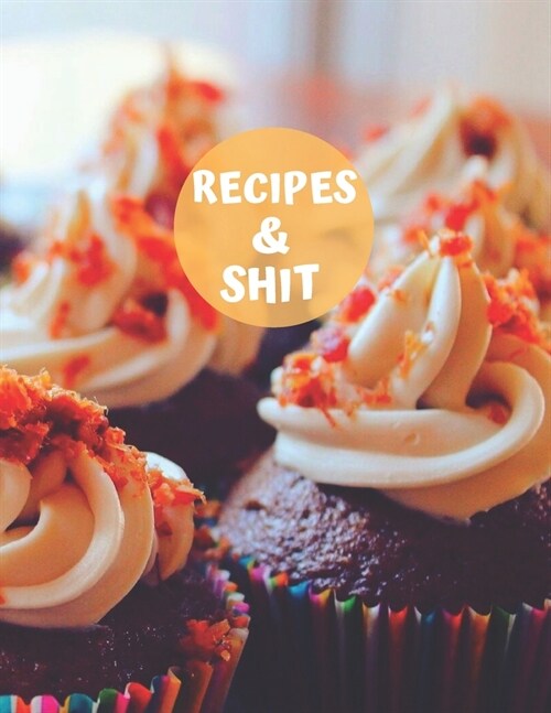 Recipes & Shit: Blank Personalized Recipe Book Journal to Write In Favorite Recipes and Meals. Collect the Recipes You Love in Your Ow (Paperback)
